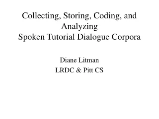 Collecting, Storing, Coding, and Analyzing  Spoken Tutorial Dialogue Corpora