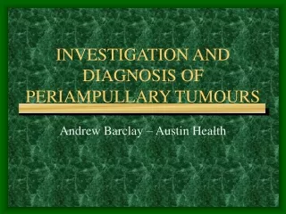 INVESTIGATION AND DIAGNOSIS OF PERIAMPULLARY TUMOURS