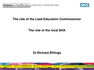 The role of the Lead Education Commissioner The role of the local SHA Dr.Richard Billings