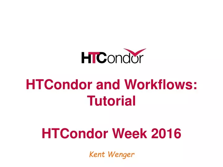 htcondor and workflows tutorial htcondor week 2016