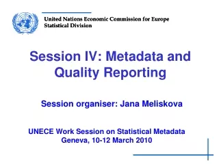 Session IV: Metadata and Quality Reporting Session organiser: Jana Meliskova