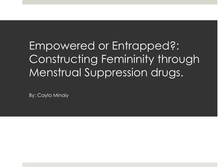 empowered or entrapped constructing femininity through menstrual suppression drugs by cayla minaiy