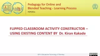 FLIPPED CLASSROOM ACTIVITY CONSTRUCTOR – USING EXISTING CONTENT BY  Dr. Kiran Kakade