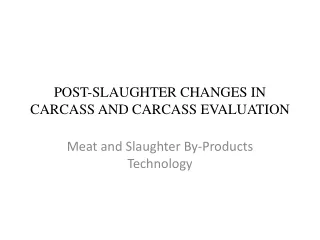 POST-SLAUGHTER CHANGES IN CARCASS AND CARCASS EVALUATION
