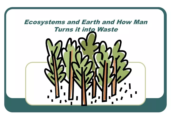 ecosystems and earth and how man turns it into