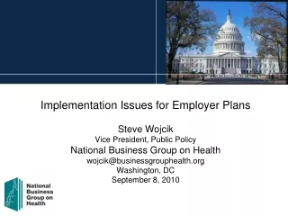 Implementation Issues for Employer Plans Steve Wojcik Vice President, Public Policy