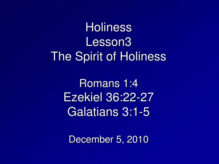 holiness lesson3 the spirit of holiness romans 1 4 ezekiel 36 22 27 galatians 3 1 5 december 5 2010