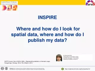 INSPIRE  Where and how do I look for spatial d ata, where and how do I publish my data?