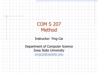 COM S 207 Method Instructor: Ying Cai Department of Computer Science Iowa State University