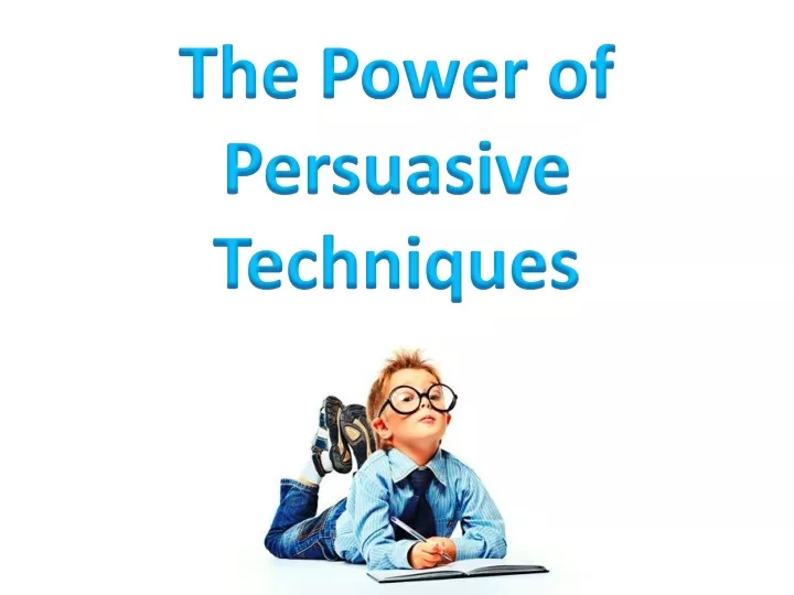 the power of persuasive techniques