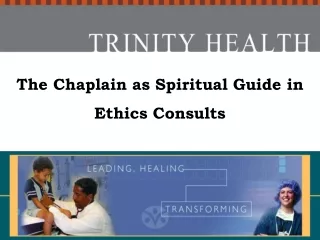 The Chaplain as Spiritual Guide in Ethics Consults 2006