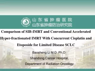 Baosheng Li M.D. Ph.D. Shandong Cancer Hospital, Department of Radiation Oncology