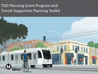 TOD Planning Grant Program and  Transit Supportive Planning Toolkit