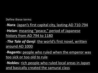 Define these terms: - Nara :  Japan’s first capital city, lasting AD 710-794
