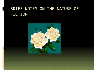 BRIEF NOTES ON THE NATURE OF FICTION