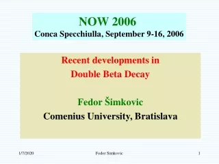 Recent developments in   Double Beta Decay Fedor  Š imkovic Comenius University, Bratislava