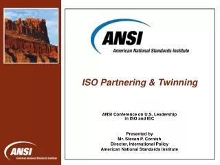 ANSI Conference on U.S. Leadership in ISO and IEC Presented by Mr. Steven P. Cornish