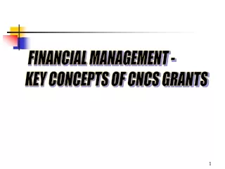 FINANCIAL MANAGEMENT -  KEY CONCEPTS OF CNCS GRANTS