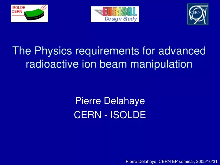 the physics requirements for advanced radioactive ion beam manipulation