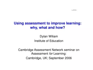 Using assessment to improve learning: why, what and how?