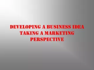 Developing a Business Idea taking a Marketing Perspective