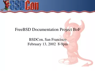 FreeBSD Documentation Project BoF BSDCon, San Francisco February 13, 2002  8-9pm