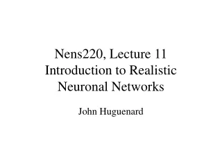 Nens220, Lecture 11  Introduction to Realistic Neuronal Networks