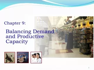 Chapter 9:  Balancing Demand    and Productive   Capacity