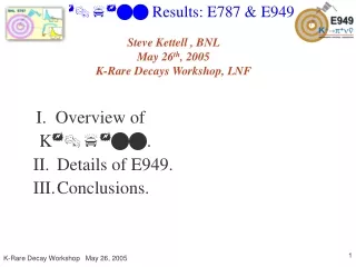 K ? ?? ? ?? Results: E787 &amp; E949 Steve Kettell , BNL     May 26 th , 2005