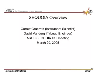 SEQUOIA Overview Garrett Granroth (Instrument Scientist) David Vandergriff (Lead Engineer)