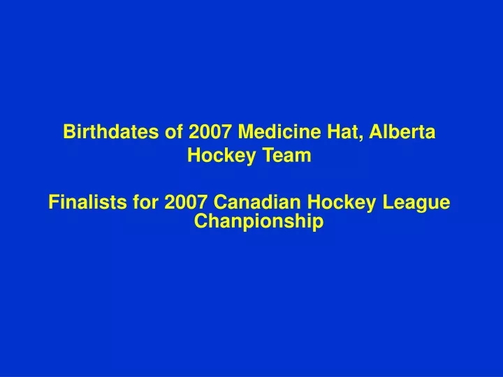 birthdates of 2007 medicine hat alberta hockey