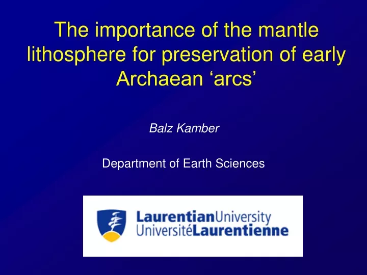 the importance of the mantle lithosphere for preservation of early archaean arcs