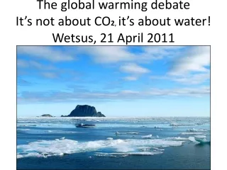 The global warming debate It’s not about CO 2 ,  it’s about water! Wetsus, 21 April 2011