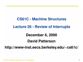 CS61C - Machine Structures Lecture 26 - Review of Interrupts