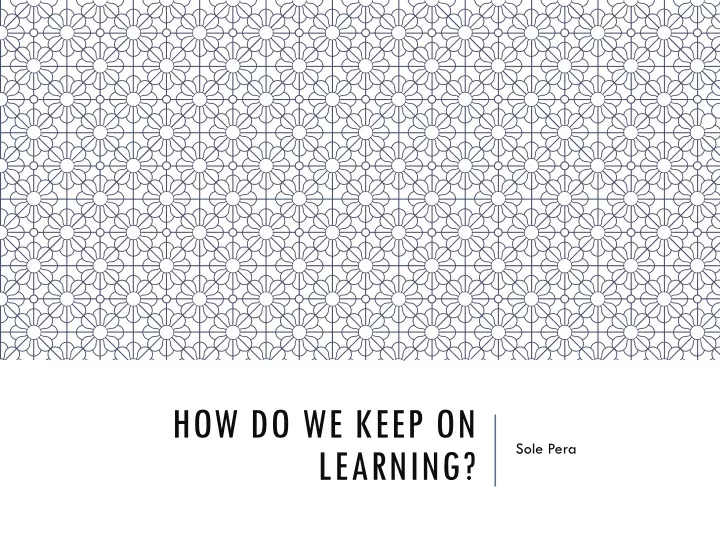 how do we keep on learning