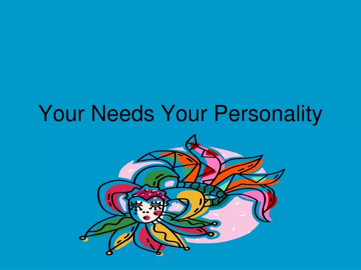 your needs your personality