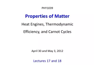 PHY1039 Properties of Matter Heat Engines, Thermodynamic  Efficiency, and Carnot Cycles