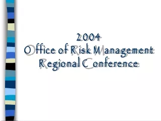 2004 Office of Risk Management Regional Conference