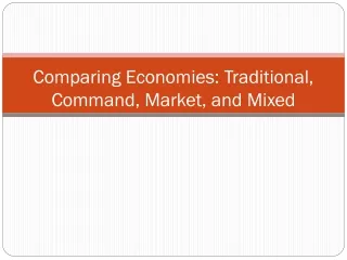 Comparing Economies: Traditional, Command, Market, and Mixed