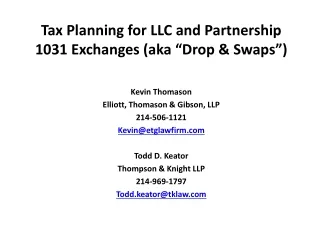 Tax Planning for LLC and Partnership 1031 Exchanges (aka “Drop &amp; Swaps”) Kevin Thomason