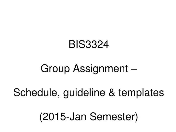 bis3324 group assignment schedule guideline templates 2015 jan semester