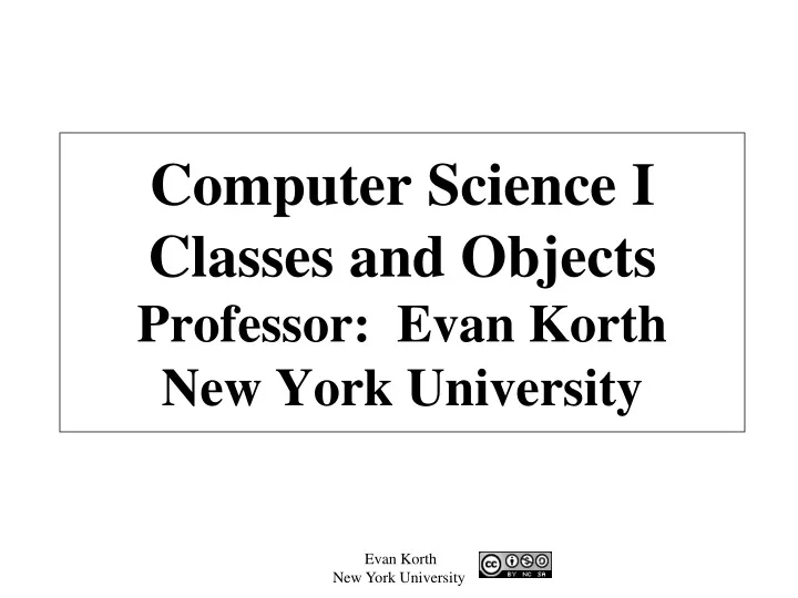 computer science i classes and objects professor evan korth new york university