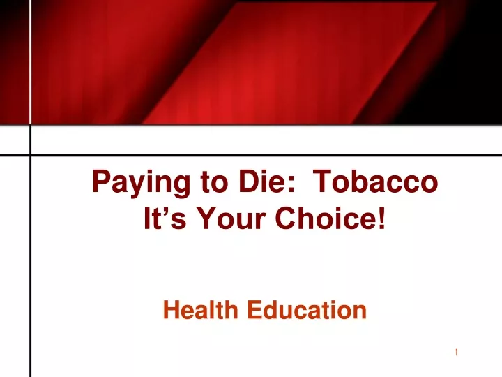paying to die tobacco it s your choice