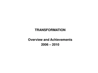 TRANSFORMATION Overview and Achievements 2006 – 2010