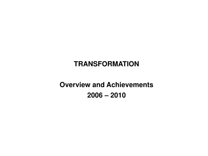 transformation overview and achievements 2006 2010