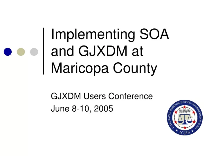 implementing soa and gjxdm at maricopa county