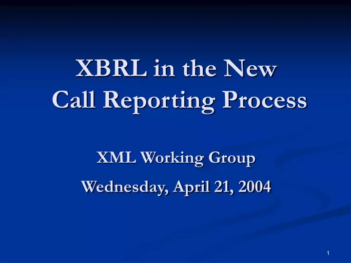 xbrl in the new call reporting process xml working group wednesday april 21 2004