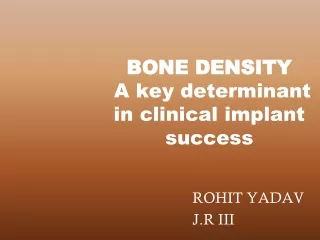 BONE DENSITY  A key determinant in clinical implant success