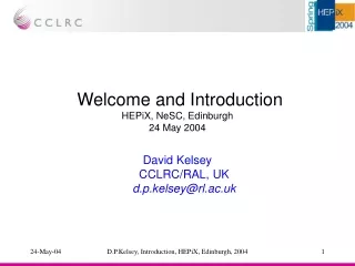 Welcome and Introduction  HEPiX, NeSC, Edinburgh 24 May 2004
