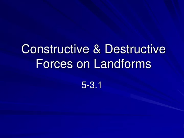 constructive destructive forces on landforms